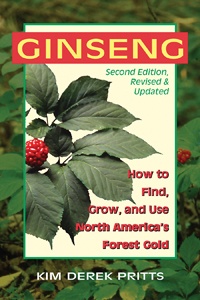 Kim Pritts' "Ginseng: How to Find, Grow, and Use North America's Forest Gold, 2nd Edition" Book