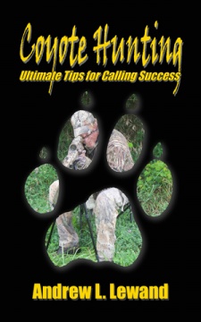 Andrew Lewand's "Coyote Hunting:  Ultimate Tips for Calling Success" Book