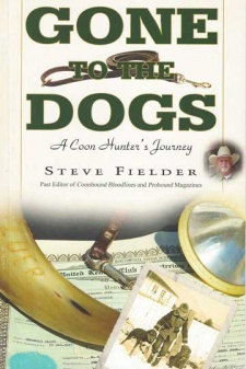 Steve Fielder's "Gone to the Dogs:  A Coon Hunter's Journey" Book