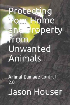 Jason Houser's "Protecting Your Home and Property from Unwanted Animals" Book
