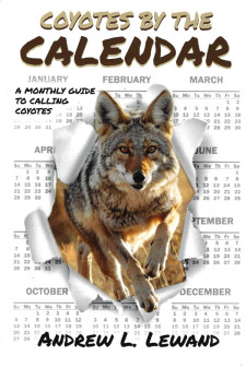 Andrew Lewand's "Coyotes by the Calendar: A Monthly Guide to Calling Coyotes" Book